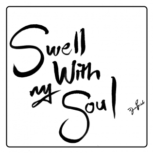 Swell With My Soul