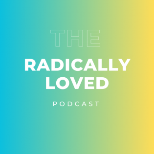 The Radically Loved Podcast