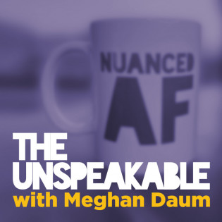 The Unspeakable with Meghan Daum