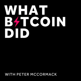 The What Bitcoin Did Podcast